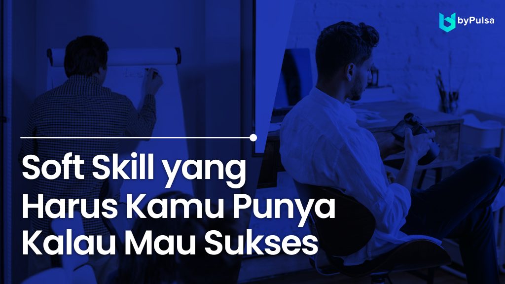3 Soft Skill yang harus dimiliki agar peluang karirmu makin besar